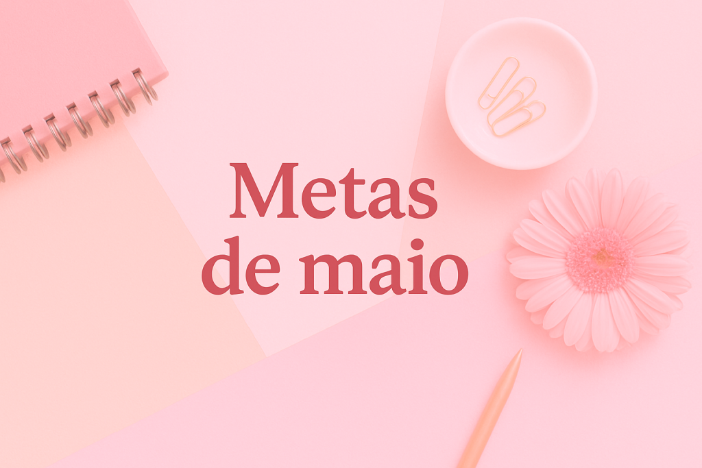 📖 Checklist de Metas para Maio: Como se Organizar com Leveza, Foco e Autocuidado